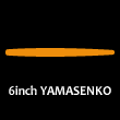 6″YAMASENKO （6″ヤマセンコー）